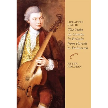 Life After Death: The Viola Da Gamba in Britain from Purcell to Dolmetsch