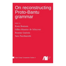 On reconstructing Proto-Bantu grammar