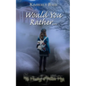 Would You Rather...