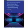 Transmission and Processing for Data Center Networking: Ultra-High Capacity Data Center Networking
