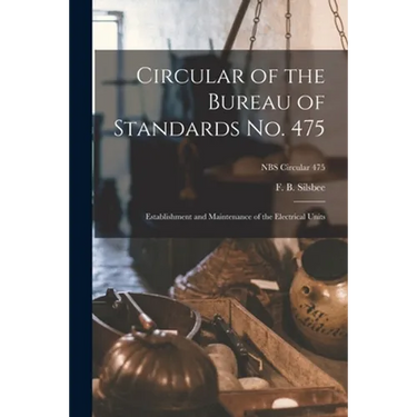 Circular of the Bureau of Standards No. 475: Establishment and Maintenance of the Electrical Units; NBS Circular 475