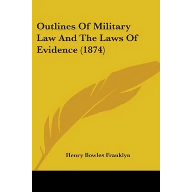 Outlines Of Military Law And The Laws Of Evidence (1874)