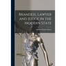 Brandeis, Lawyer and Judge in the Modern State