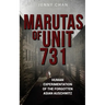 Marutas of Unit 731: Human Experimentation of the Forgotten Asian Auschwitz