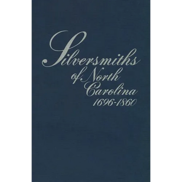 Silversmiths of North Carolina, 1696-1860