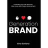 Generation Brand: Controlling Your Life-Brand for Likes, Loves and Career Advancement