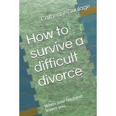 How to Survive a Difficult Divorce: When Your Husband Leaves You.