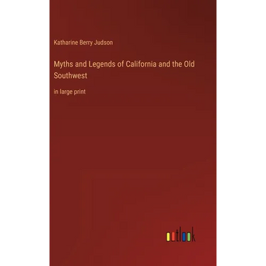 Myths and Legends of California and the Old Southwest: in large print