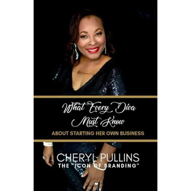 What Every Diva Must Know about Starting Her Own Business: A Modern Woman's Guide to Building a Stellar Brand from Scratch