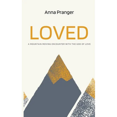 Loved: A Mountain-Moving Encounter with the God of Love