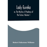 Lady Eureka; or, The Mystery: A Prophecy of the Future. Volume 1