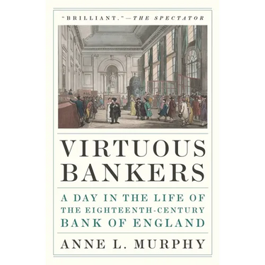 Virtuous Bankers: A Day in the Life of the Eighteenth-Century Bank of England