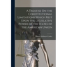 A Treatise On the Constitutional Limitations Which Rest Upon the Legislative Power of the States of the American Union