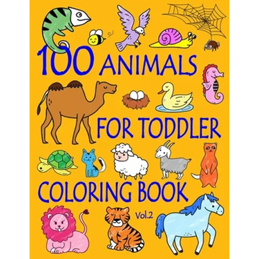 100 Animals for Toddler Coloring Book: Easy and Fun Educational Coloring Pages of Animals for Little Kids Age 2-4, 4-8, Boys, Girls, Preschool and Kin