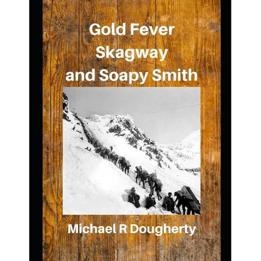 Gold Fever, Skagway and Soapy Smith