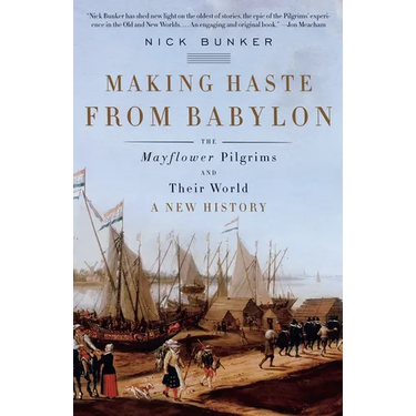 Making Haste from Babylon: The Mayflower Pilgrims and Their World: A New History