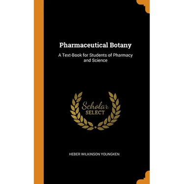 Pharmaceutical Botany: A Text-Book for Students of Pharmacy and Science