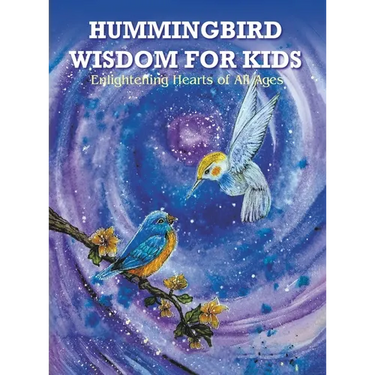 Hummingbird Wisdom for Kids: Enlightening Hearts of All Ages