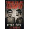 Serial Killer Autopsy: Pedro López, The Monster of the Andes