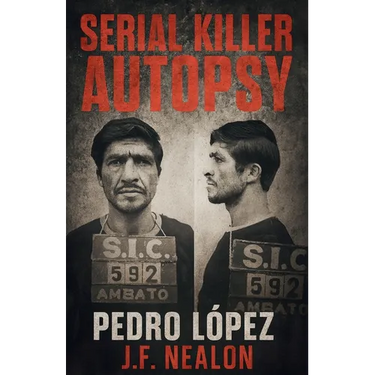 Serial Killer Autopsy: Pedro López, The Monster of the Andes