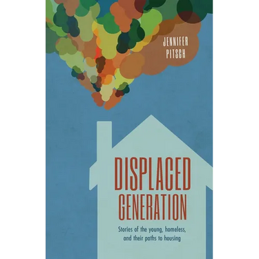 Displaced Generation: Stories of the Young, Homeless, and their Paths to Housing