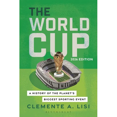 The World Cup: A History of the Planet's Biggest Sporting Event, 2026 Edition