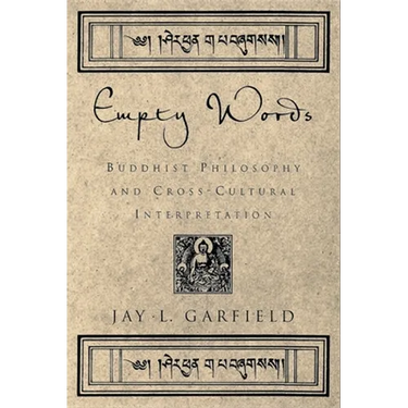 Empty Words: Buddhist Philosophy and Cross-Cultural Interpretation