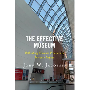 The Effective Museum: Rethinking Museum Practices to Increase Impact