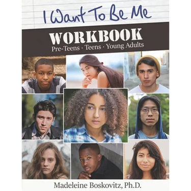 I Want to Be Me Workbook: Pre-Teens. Teens. Young Adults