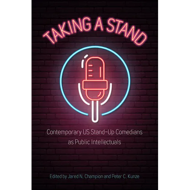 Taking a Stand: Contemporary Us Stand-Up Comedians as Public Intellectuals