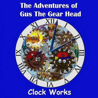 The Adventures of Gus the Gear Head - Clock Works