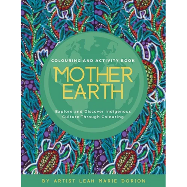 Mother Earth Colouring and Activity Book: Explore and Discover Indigenous Culture Through Colouring