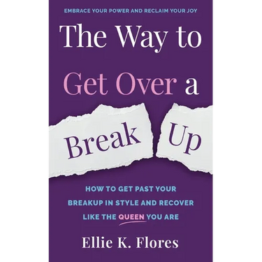 The Way to Get Over a Breakup: How to Get Past Your Breakup in Style and Recover Like the Queen You Are