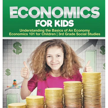 Economics for Kids - Understanding the Basics of An Economy Economics 101 for Children 3rd Grade Social Studies