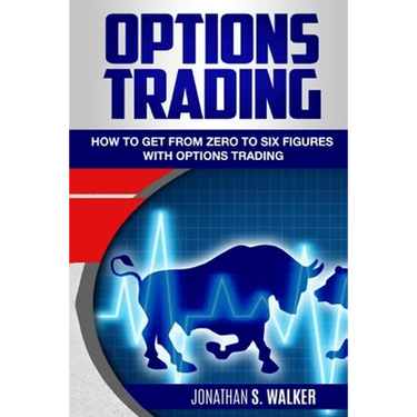 Options Trading For Beginners: How To Get From Zero To Six Figures With Options Trading - Options For Beginners