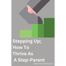 Stepping Up; How To Thrive As A Step-Parent