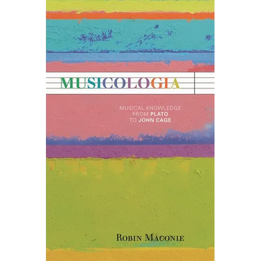 Musicologia: Musical Knowledge from Plato to John Cage
