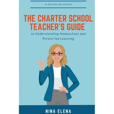The Charter School Teacher's Guide to Understanding Homeschool and Parent-led Learning: 978-1-949813-40-1