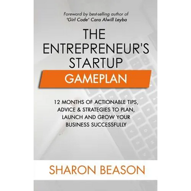 The Entrepreneur's Startup Gameplan: 12 Months of Actionable Tips, Advice & Strategies to Plan, Launch and Grow Your Business Successfully