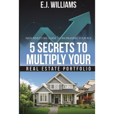 5 Secrets to Multiply Your Real Estate Portfolio: New Investors Guide to Increasing Your ROI