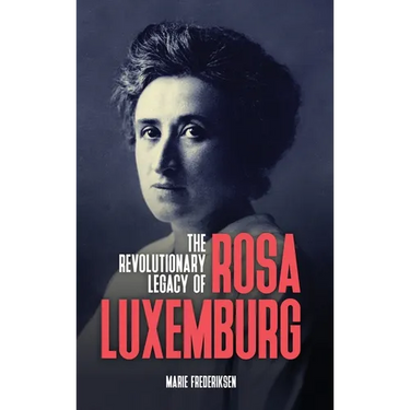 The Revolutionary Legacy of Rosa Luxemburg