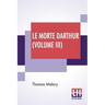 Le Morte Darthur (Volume III): Sir Thomas Malory'S Book Of King Arthur And Of His Noble Knights Of The Round Table. The Text Of Caxton Edited, With A