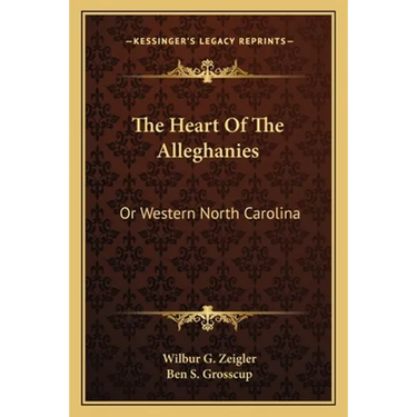 The Heart Of The Alleghanies: Or Western North Carolina