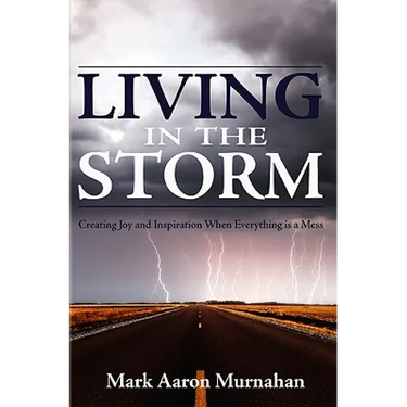 Living in the Storm: Creating Joy and Inspiration When Everything is a Mess