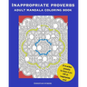 Inappropriate Proverbs Adult Mandala Coloring Book: Color, Relax, and Laugh.