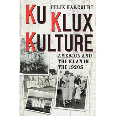 Ku Klux Kulture: America and the Klan in the 1920s