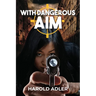 With Dangerous Aim