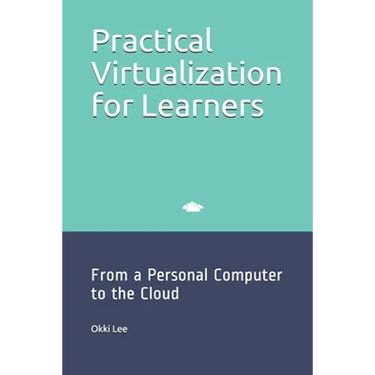 Practical Virtualization for Learners: From a Personal Computer to the Cloud