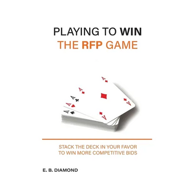 Playing to Win the RFP Game: Stack The Deck In Your Favor To Win More Competitive Bids