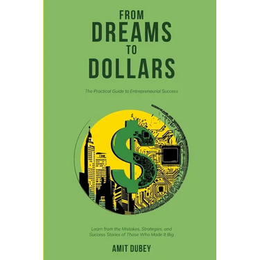 From Dreams to Dollars: The Practical Guide to Entrepreneurial Success